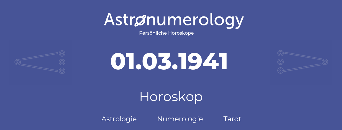 Horoskop für Geburtstag (geborener Tag): 01.03.1941 (der 01. Marz 1941)