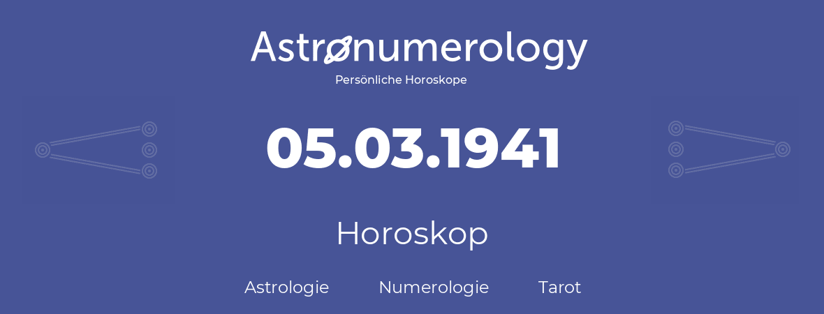 Horoskop für Geburtstag (geborener Tag): 05.03.1941 (der 05. Marz 1941)