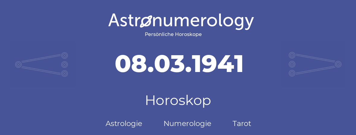 Horoskop für Geburtstag (geborener Tag): 08.03.1941 (der 08. Marz 1941)