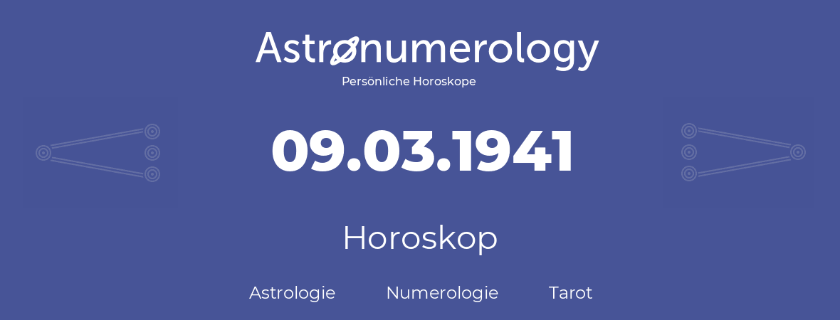 Horoskop für Geburtstag (geborener Tag): 09.03.1941 (der 09. Marz 1941)