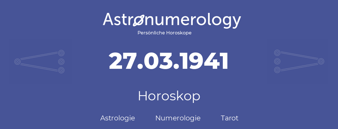 Horoskop für Geburtstag (geborener Tag): 27.03.1941 (der 27. Marz 1941)