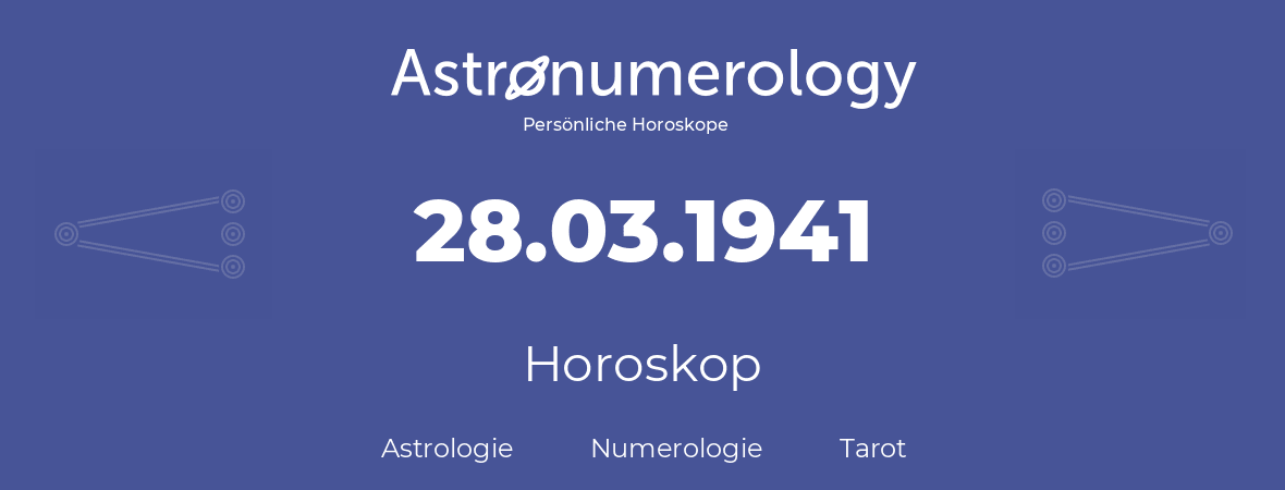 Horoskop für Geburtstag (geborener Tag): 28.03.1941 (der 28. Marz 1941)