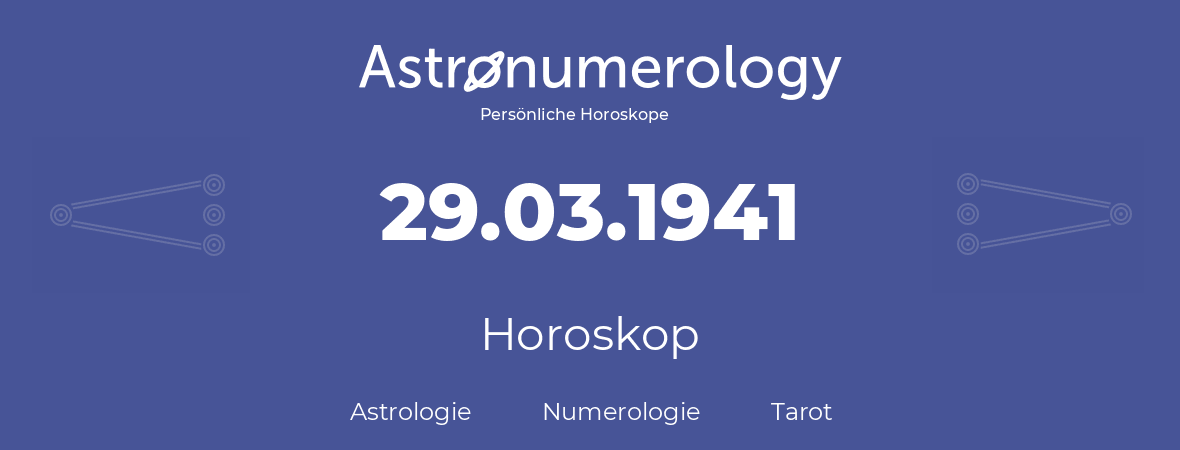 Horoskop für Geburtstag (geborener Tag): 29.03.1941 (der 29. Marz 1941)