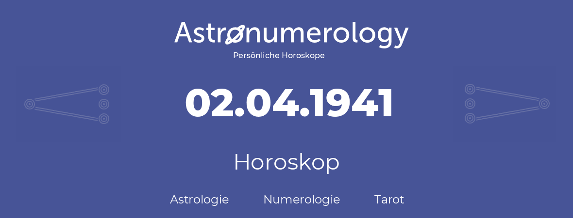 Horoskop für Geburtstag (geborener Tag): 02.04.1941 (der 2. April 1941)