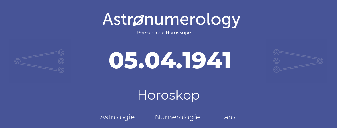 Horoskop für Geburtstag (geborener Tag): 05.04.1941 (der 05. April 1941)