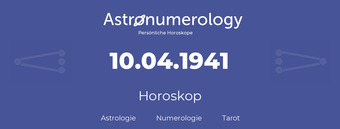 Horoskop für Geburtstag (geborener Tag): 10.04.1941 (der 10. April 1941)