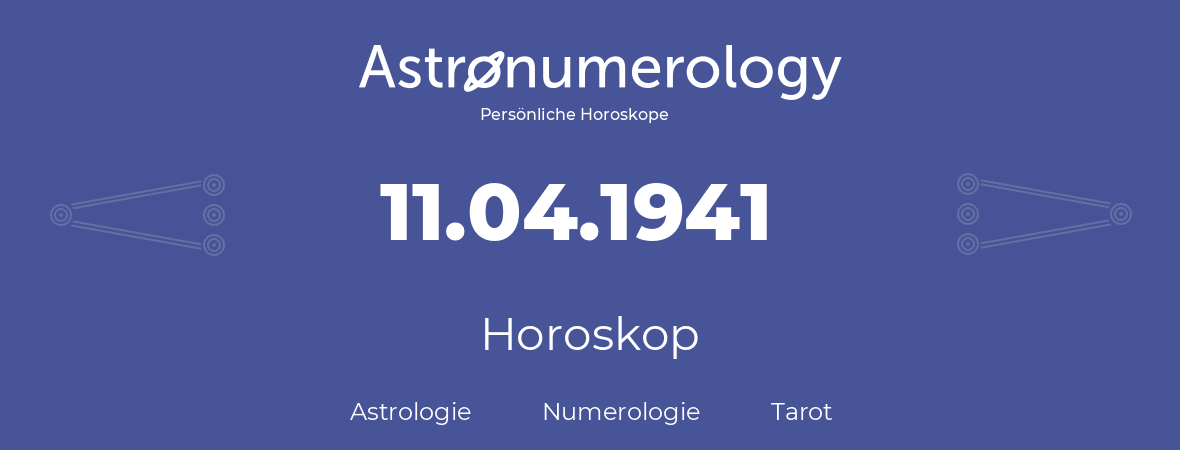 Horoskop für Geburtstag (geborener Tag): 11.04.1941 (der 11. April 1941)
