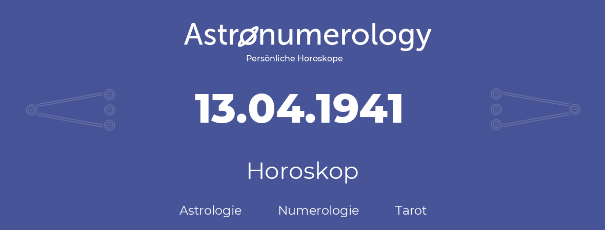 Horoskop für Geburtstag (geborener Tag): 13.04.1941 (der 13. April 1941)