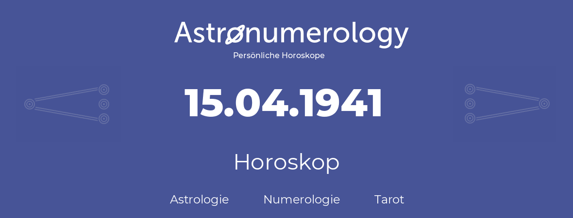 Horoskop für Geburtstag (geborener Tag): 15.04.1941 (der 15. April 1941)