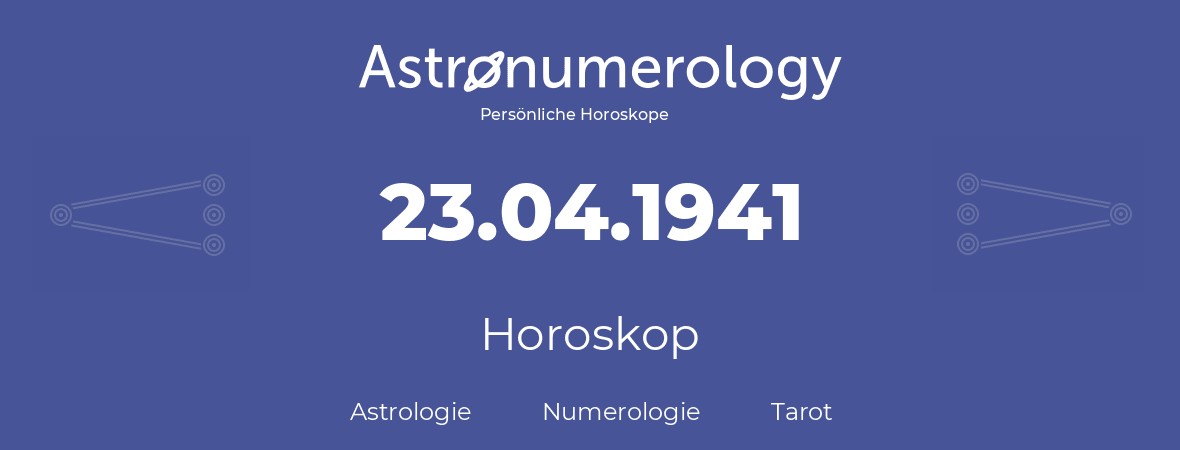 Horoskop für Geburtstag (geborener Tag): 23.04.1941 (der 23. April 1941)