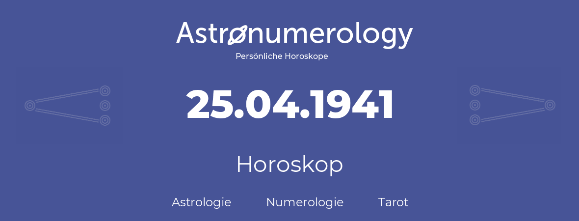 Horoskop für Geburtstag (geborener Tag): 25.04.1941 (der 25. April 1941)