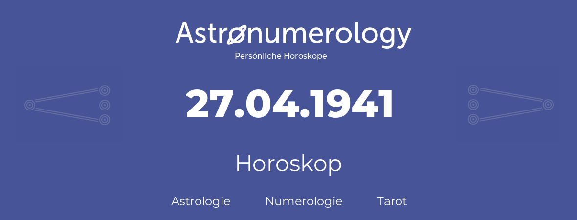 Horoskop für Geburtstag (geborener Tag): 27.04.1941 (der 27. April 1941)