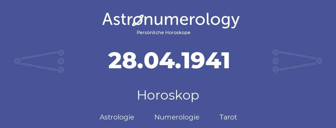 Horoskop für Geburtstag (geborener Tag): 28.04.1941 (der 28. April 1941)