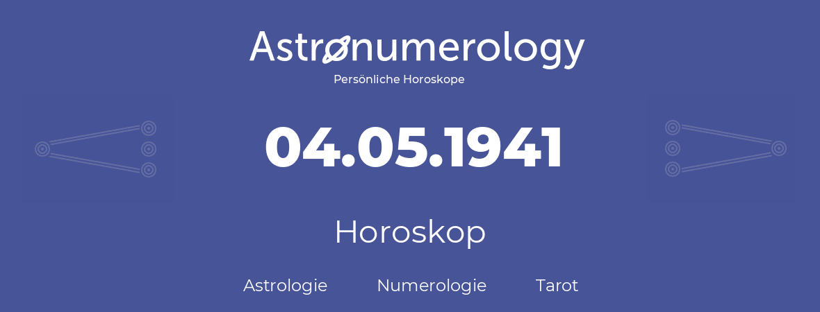 Horoskop für Geburtstag (geborener Tag): 04.05.1941 (der 4. Mai 1941)