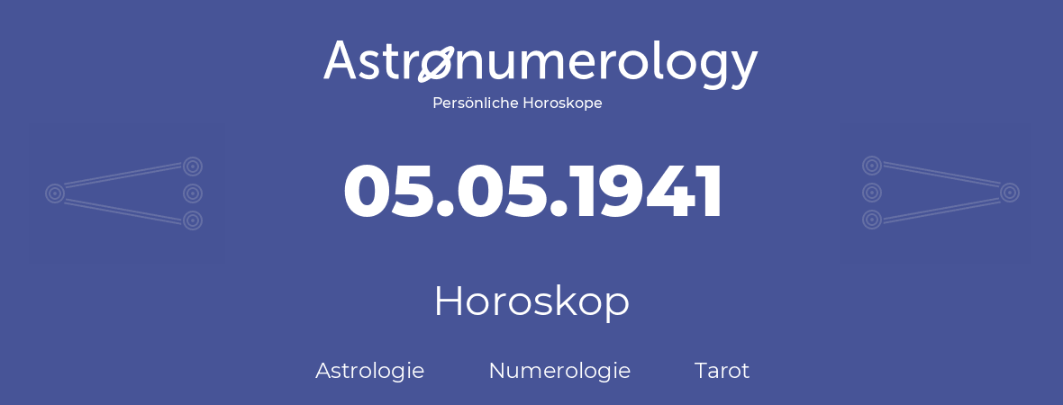 Horoskop für Geburtstag (geborener Tag): 05.05.1941 (der 5. Mai 1941)
