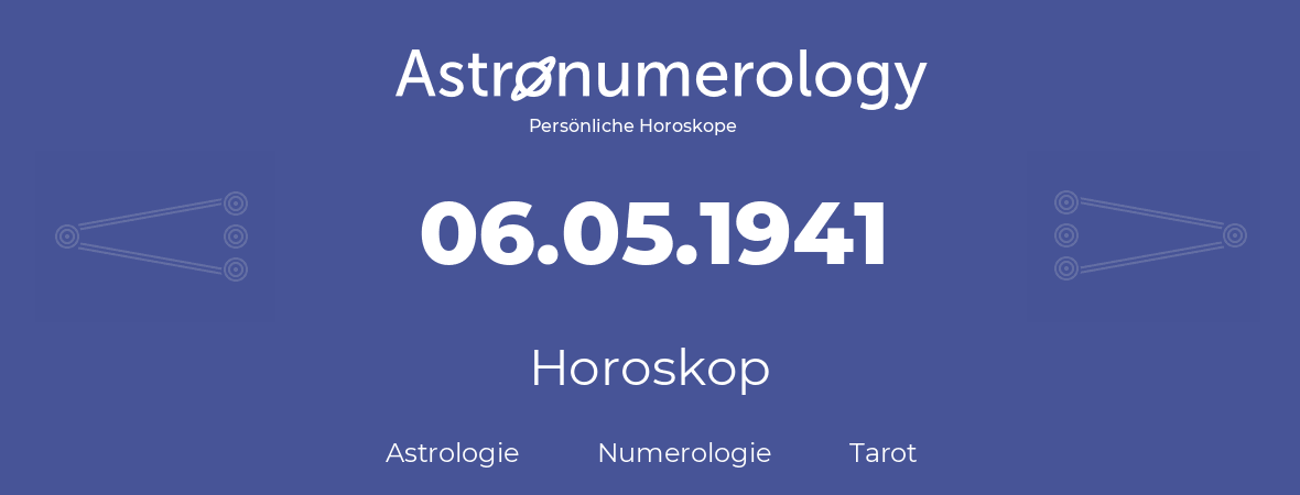 Horoskop für Geburtstag (geborener Tag): 06.05.1941 (der 06. Mai 1941)
