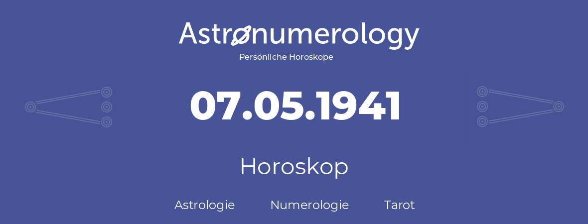 Horoskop für Geburtstag (geborener Tag): 07.05.1941 (der 7. Mai 1941)