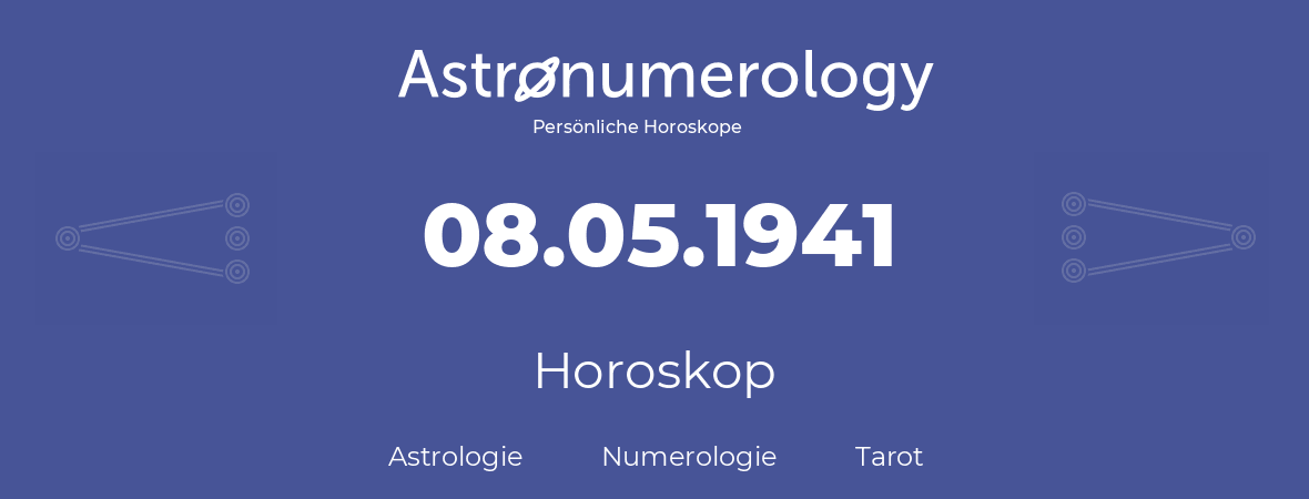 Horoskop für Geburtstag (geborener Tag): 08.05.1941 (der 8. Mai 1941)