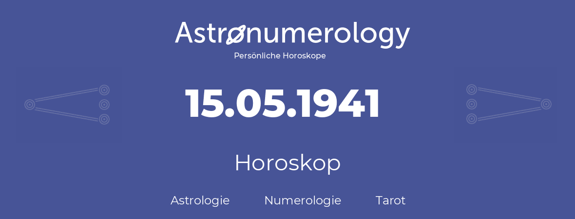 Horoskop für Geburtstag (geborener Tag): 15.05.1941 (der 15. Mai 1941)