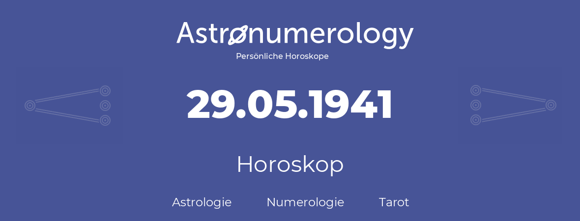 Horoskop für Geburtstag (geborener Tag): 29.05.1941 (der 29. Mai 1941)