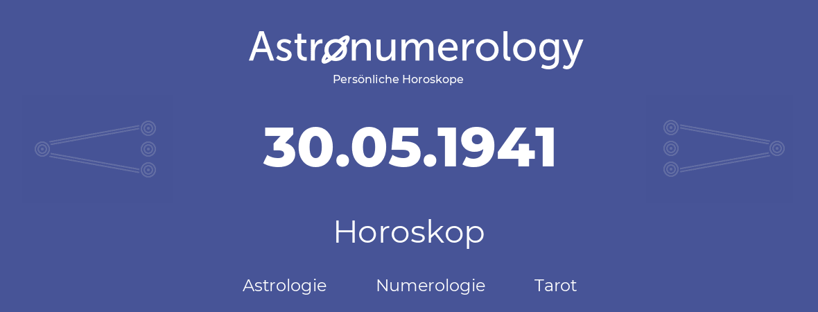 Horoskop für Geburtstag (geborener Tag): 30.05.1941 (der 30. Mai 1941)