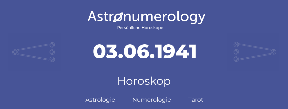 Horoskop für Geburtstag (geborener Tag): 03.06.1941 (der 03. Juni 1941)