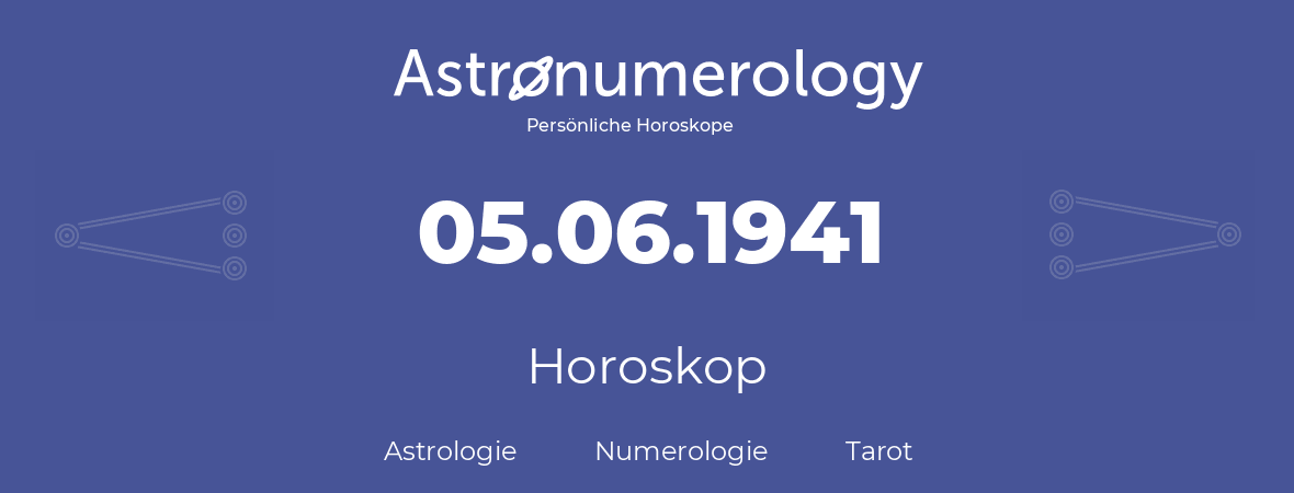 Horoskop für Geburtstag (geborener Tag): 05.06.1941 (der 05. Juni 1941)