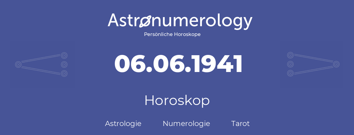 Horoskop für Geburtstag (geborener Tag): 06.06.1941 (der 06. Juni 1941)