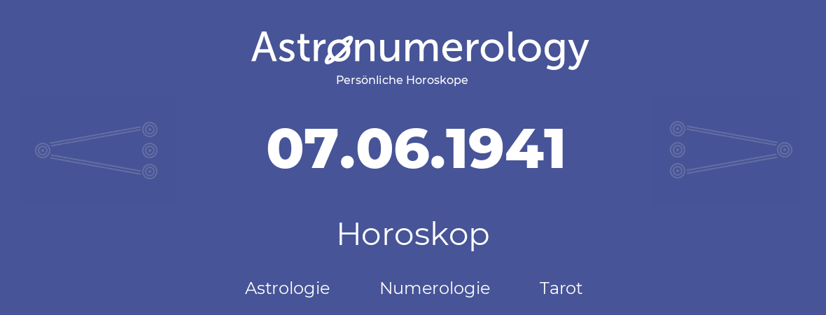 Horoskop für Geburtstag (geborener Tag): 07.06.1941 (der 07. Juni 1941)