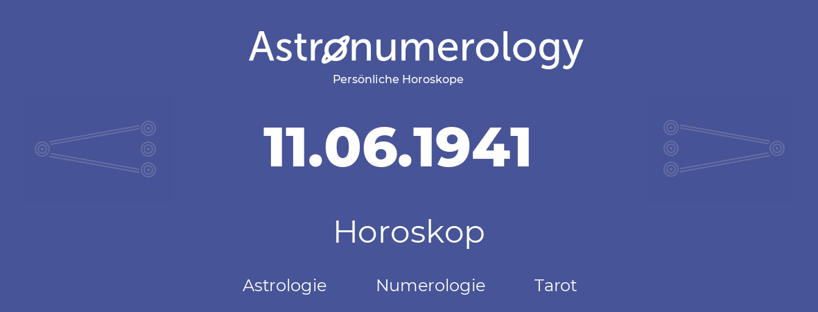 Horoskop für Geburtstag (geborener Tag): 11.06.1941 (der 11. Juni 1941)