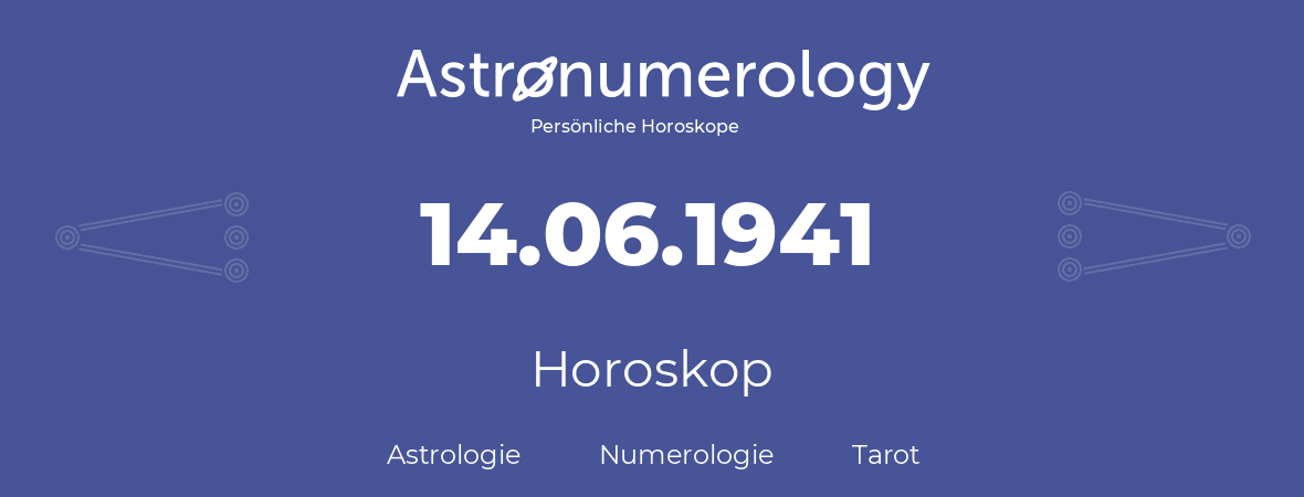 Horoskop für Geburtstag (geborener Tag): 14.06.1941 (der 14. Juni 1941)