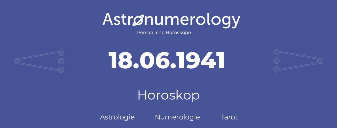 Horoskop für Geburtstag (geborener Tag): 18.06.1941 (der 18. Juni 1941)