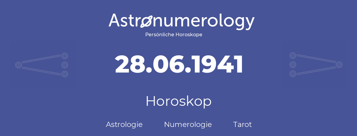 Horoskop für Geburtstag (geborener Tag): 28.06.1941 (der 28. Juni 1941)