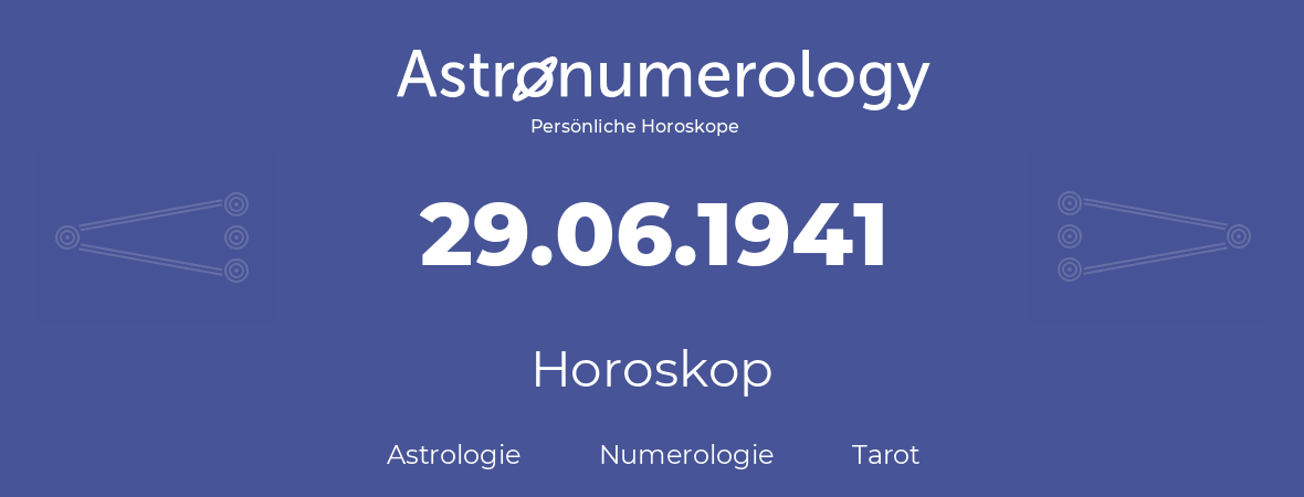 Horoskop für Geburtstag (geborener Tag): 29.06.1941 (der 29. Juni 1941)