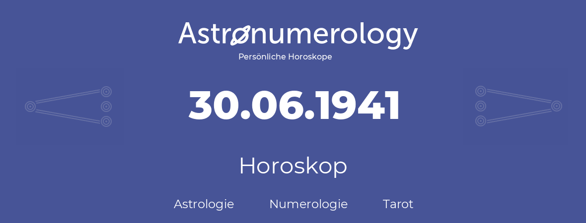 Horoskop für Geburtstag (geborener Tag): 30.06.1941 (der 30. Juni 1941)