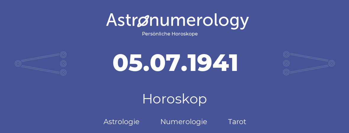 Horoskop für Geburtstag (geborener Tag): 05.07.1941 (der 05. Juli 1941)