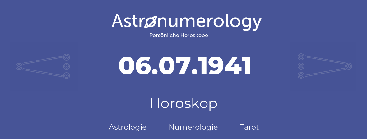 Horoskop für Geburtstag (geborener Tag): 06.07.1941 (der 06. Juli 1941)