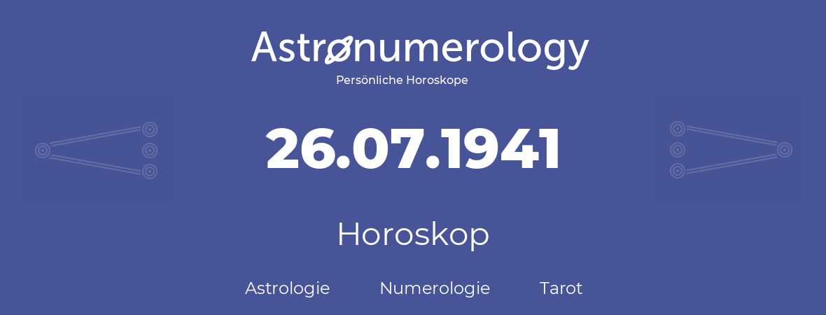 Horoskop für Geburtstag (geborener Tag): 26.07.1941 (der 26. Juli 1941)