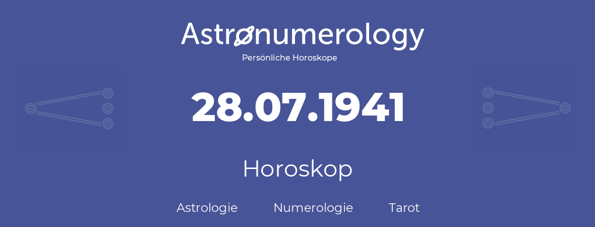 Horoskop für Geburtstag (geborener Tag): 28.07.1941 (der 28. Juli 1941)