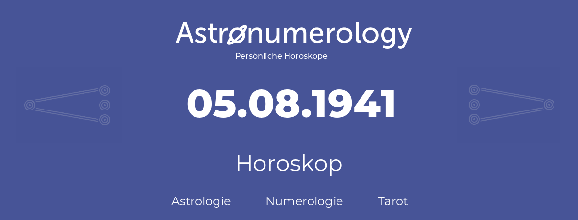 Horoskop für Geburtstag (geborener Tag): 05.08.1941 (der 5. August 1941)