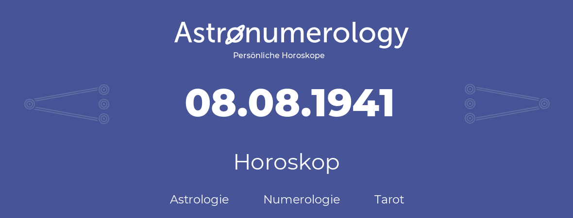 Horoskop für Geburtstag (geborener Tag): 08.08.1941 (der 8. August 1941)