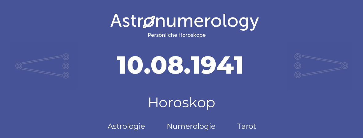 Horoskop für Geburtstag (geborener Tag): 10.08.1941 (der 10. August 1941)