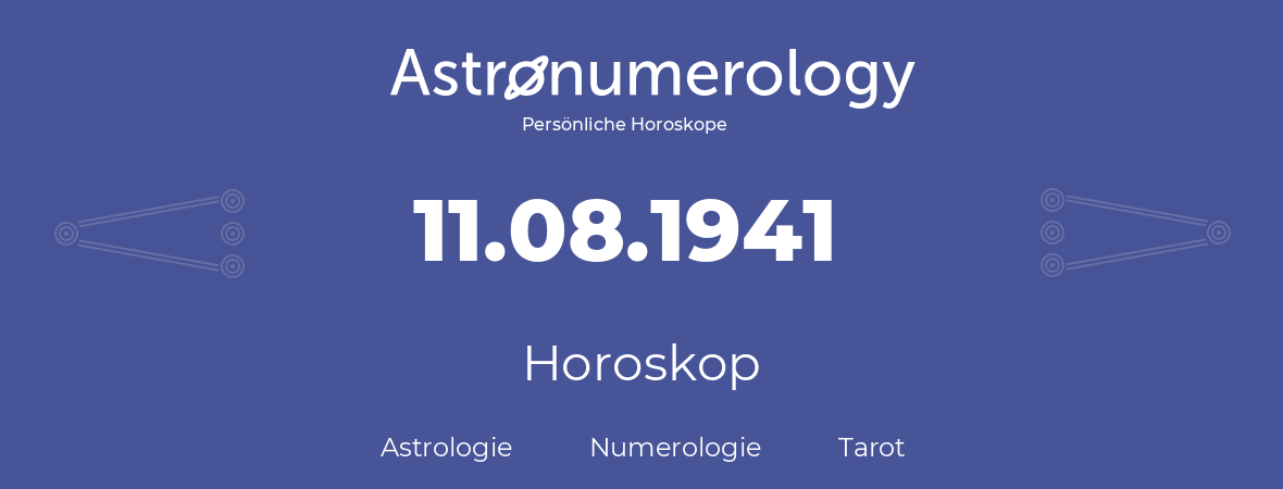 Horoskop für Geburtstag (geborener Tag): 11.08.1941 (der 11. August 1941)