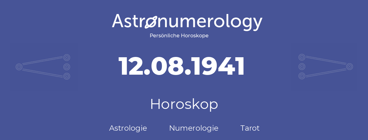 Horoskop für Geburtstag (geborener Tag): 12.08.1941 (der 12. August 1941)
