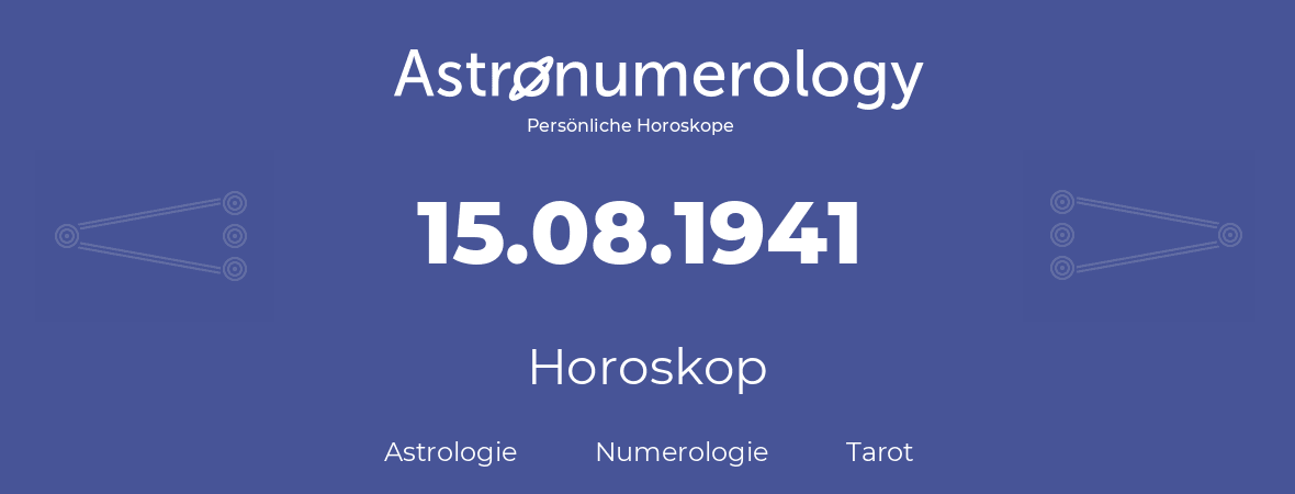 Horoskop für Geburtstag (geborener Tag): 15.08.1941 (der 15. August 1941)