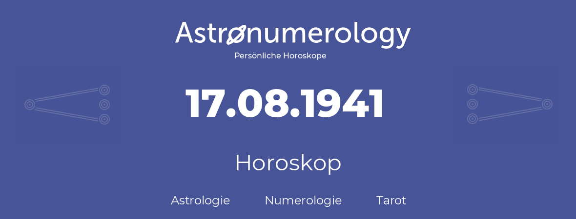 Horoskop für Geburtstag (geborener Tag): 17.08.1941 (der 17. August 1941)