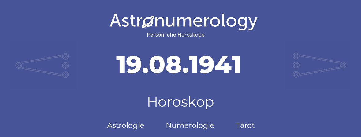 Horoskop für Geburtstag (geborener Tag): 19.08.1941 (der 19. August 1941)