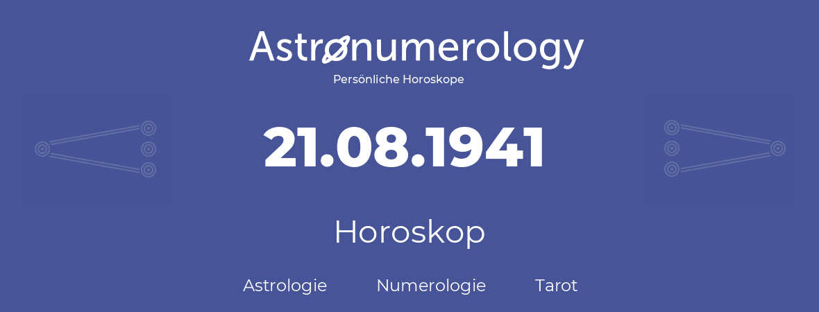 Horoskop für Geburtstag (geborener Tag): 21.08.1941 (der 21. August 1941)