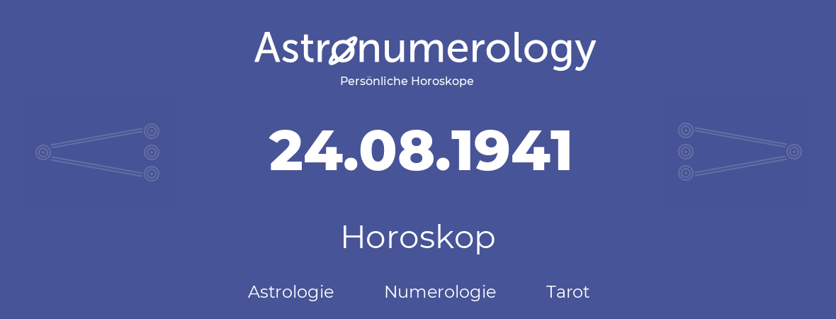Horoskop für Geburtstag (geborener Tag): 24.08.1941 (der 24. August 1941)
