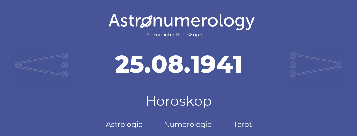 Horoskop für Geburtstag (geborener Tag): 25.08.1941 (der 25. August 1941)